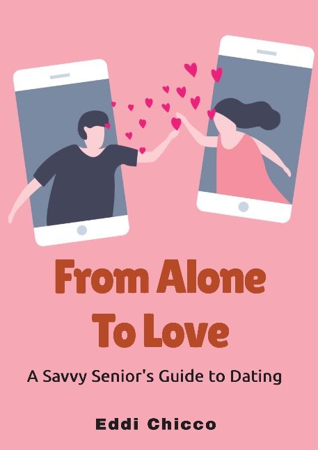 From Alone to Love: A Savvy Senior's Guide to Dating