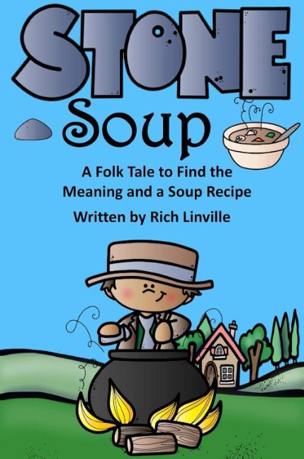 Stone Soup A Folk Tale to Find the Meaning and a Soup Recipe