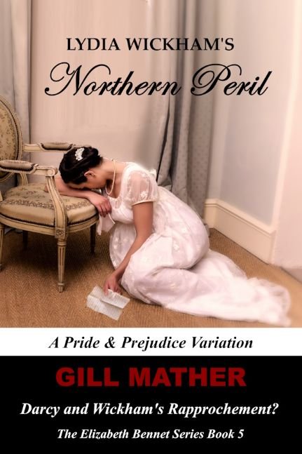 Lydia Wickham#s northern Peril: Darcy & Wickham's Rapprochement: A Pride & Prejudice Variation: The Elizabeth Bennet Series Book 5