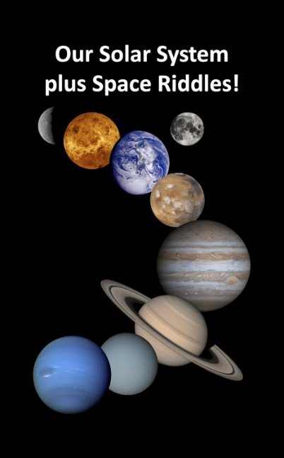 Our Solar System plus Space Riddles: Learn about our sun, planets, a dwarf planet and their order in our solar system