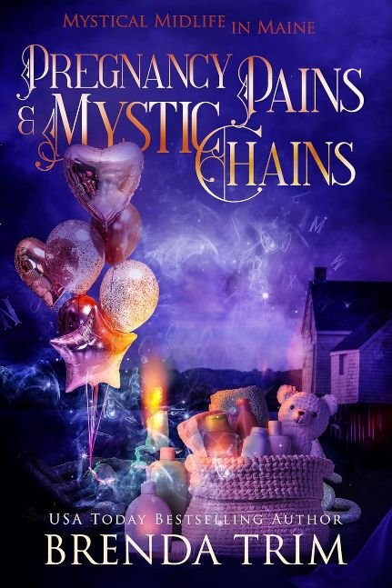 Pregnancy Pains & Mystic Chains: Paranormal Women's Fiction (Mystical Midlife in Maine Book 16)