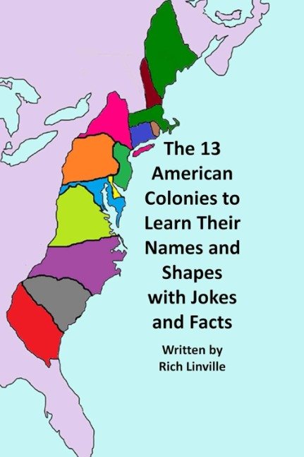 The 13 American Colonies to Learn Their Names and Shapes with Jokes and Facts (United States History)
