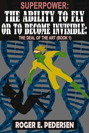 SuperPower: The Ability to Fly or to Become Invisible: The Deal of the Art (Book #1)