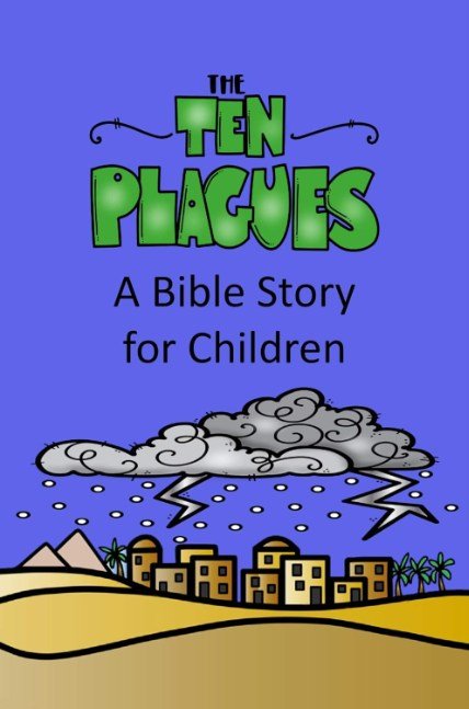 The Ten Plagues: A Bible Story for Children