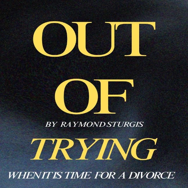 Out of Trying: When It Is Time for a Divorce