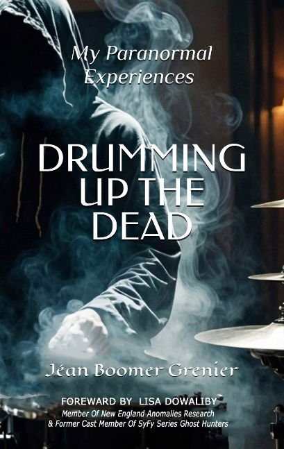 DRUMMING UP THE DEAD - My Paranormal Experiences