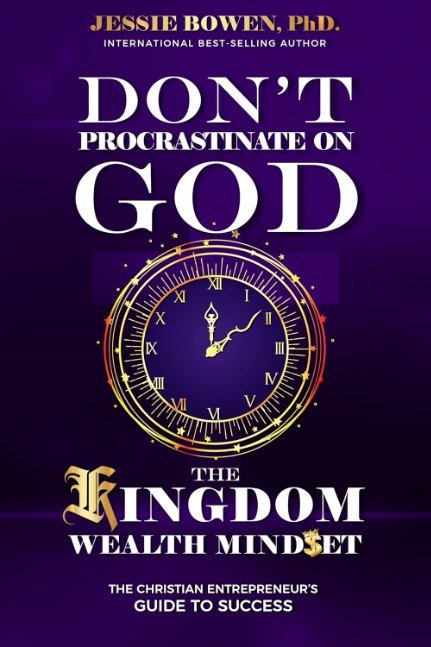 Don't Procrastinate on God: The Kingdom Wealth Mindset