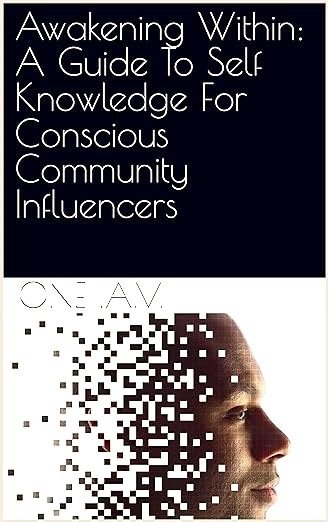 Awakening Within: A Guide To Self Knowledge For Conscious Community Influencers
