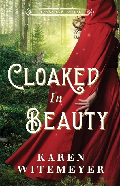 Cloaked in Beauty (Texas Ever After): (A Christian Western Historical Romance Fairy Tale Retelling of Little Red Riding Hood and Sleeping Beauty)