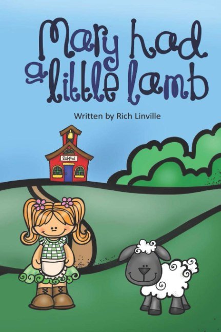 Mary Had a Little Lamb: With Information about the Girl It is Based Upon (Children rhymes)