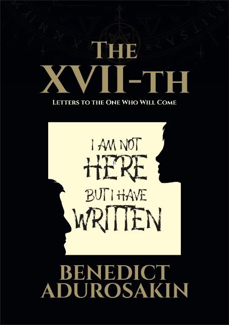 The XVII-th: Letters to the One Who Will Come — by Benedict Adurosakin