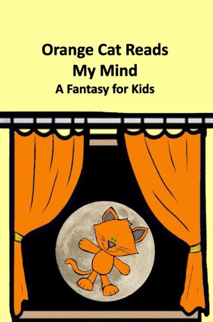 Orange Cat Reads My Mind : A Fantasy for Kids