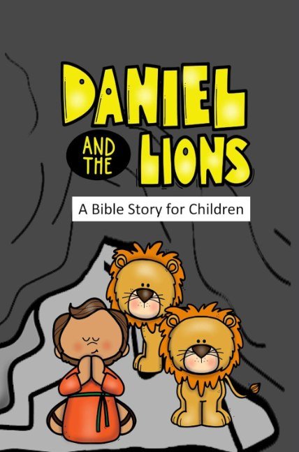Daniel and the Lions: A Bible Story for Children