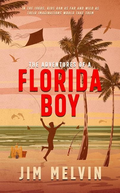The Adventures of a Florida Boy: In the 1960s, kids ran as far and wild as their imaginations would take them